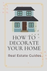 How To Decorate Your Home: Real Estate Guides: Decorating Your Office Space At Work By Tabetha Metier Cover Image