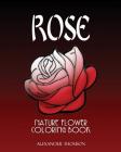 Rose: NATURE FLOWER COLORING BOOK - Vol.7: Flowers & Landscapes Coloring Books for Grown-Ups By Alexander Thomson Cover Image
