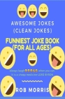 Funniest Joke Book (for All Ages): Awesome Jokes, Clean Joke, Dad Joke By Rob Morris Cover Image