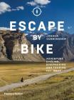 Escape by Bike: Adventure Cycling, Bikepacking and Touring Off-Road By Joshua Cunningham Cover Image