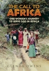 The Call to Africa: One Woman's Journey to Serve God in Africa Cover Image