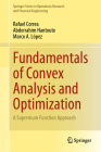 Fundamentals of Convex Analysis and Optimization: A Supremum Function Approach By Rafael Correa, Abderrahim Hantoute, Marco A. López Cover Image
