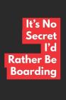 It's No Secret I'd Rather Be Boarding: Skateboarding Notebook (Personalized Gift for Skateboarder) By Dp Productions Cover Image