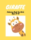 GIRAFFE Coloring Book For Girls Ages 8-12: A Cute Collection of Giraffes Designs For Kids (Unique gifts for Children's) By Carmen Clara Cover Image