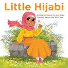 Little Hijabi: A Little Girl's Love for Her Hijab By Maalikah Asmun Nisa Taufiq Ma'u Cover Image