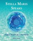Stella Maris Speaks: Dolphin Wisdom for a New World Cover Image