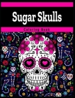 Sugar Skulls Coloring Books: Intricate Sugar Skulls Designs for Stress Relieving Designs For Skull Lovers, Adult Skull Coloring Books By Marie Martin Cover Image