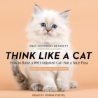 Think Like a Cat Lib/E: How to Raise a Well-Adjusted Cat - Not a Sour Puss By Pam Johnson-Bennett, Donna Postel (Read by) Cover Image
