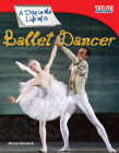 A Day in the Life of a Ballet Dancer (TIME FOR KIDS®: Informational Text) By Diana Herweck Cover Image