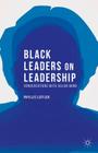 Black Leaders on Leadership: Conversations with Julian Bond (Palgrave Studies in Oral History) By P. Leffler Cover Image