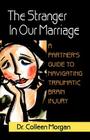 The Stranger in Our Marriage, a Partners Guide to Navigating Traumatic Brain Injury By Colleen Morgan Cover Image