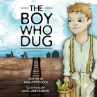 The Boy Who Dug By Jane Woodcock, Alice Jane Roberts (Illustrator) Cover Image