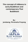 The concept of nibbana in early Buddhism and contemporary Thai Buddhism By Jandaeng Phramaha Prayong Cover Image