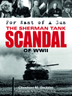 For Want of a Gun: The Sherman Tank Scandal of WWII By Christian Mark Dejohn, Robert Coldwell (Photographer) Cover Image
