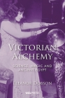 Victorian Alchemy: Science, Magic and Ancient Egypt By Eleanor Dobson Cover Image