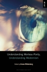 Understanding Merleau-Ponty, Understanding Modernism (Understanding Philosophy) By Ariane Mildenberg (Editor), Laci Mattison (Editor), Paul Ardoin (Editor) Cover Image