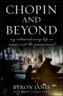 Chopin and Beyond: My Extraordinary Life in Music and the Paranormal Cover Image
