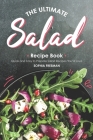 The Ultimate Salad Recipe Book: Quick and Easy to Prepare Salad Recipes You'd Love Cover Image