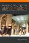 Making Property Serve Mission: Re-thinking the Church's Buildings for the 21st Century By Fred Batterton, Hadyn Bernau (Contribution by) Cover Image