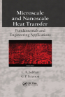 Microscale and Nanoscale Heat Transfer: Fundamentals and Engineering Applications By C. B. Sobhan, G. P. Peterson Cover Image