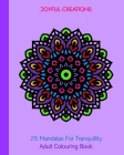 25 Mandalas For Tranquillity: Adult Colouring Book By Joyful Creations Cover Image