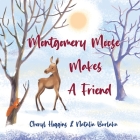 Montgomery Moose makes a friend By Cheryl S. Hoggins, Natalia Burlaka (Illustrator) Cover Image