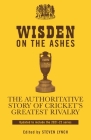Wisden on the Ashes: The Authoritative Story of Cricket's Greatest Rivalry By Steven Lynch Cover Image