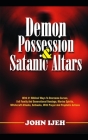Demon Possession And Satanic Altars: With 21 Biblical Ways to Overcome Curses, Evil Family & Generational Bondage, Marine Spirits, Witchcraft Attacks, By John Ijeh Cover Image