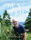 Sun, Seed and Soil: Tips and Techniques from a Northern Garden By Dan Rubin Cover Image