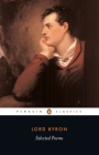 Selected Poems of Lord George Gordon Byron By Lord George Gordon Byron, Susan J. Wolfson (Editor), Susan J. Wolfson (Introduction by), Peter J. Manning (Editor), Peter J. Manning (Introduction by) Cover Image