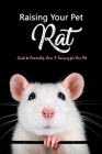 Raising Your Pet Rat: Guide to Ownership, Care, & Training for Your Pet: Training Your Pet Rat By Brandi Humphrey Cover Image