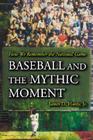 Baseball and the Mythic Moment: How We Remember the National Game By James D. Hardy Cover Image