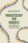 Parasitology for Parents: A Guide for Domestic and Travel Acquired Parasitic Diseases for Children By Michael W. Simon Cover Image