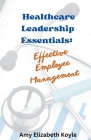 Healthcare Leadership Essentials: Effective Employee Management Cover Image