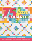 75 Fun Fat-Quarter Quilts: 13 Quilts + 62 Innovative Variations Cover Image
