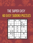The Super Easy 60 Easy Sudoku Puzzles: Very Easy Sudoku Puzzles With Answer Cover Image