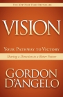 Vision: Your Pathway to Victory: Sharing a Direction to a Better Future By Gordon D'Angelo Cover Image