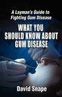 What You Should Know About Gum Disease By David Snape Cover Image