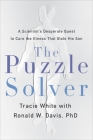 The Puzzle Solver: A Scientist's Desperate Quest to Cure the Illness that Stole His Son By Tracie White, Ronald W. Davis, PhD (With) Cover Image