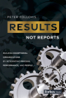 Results, Not Reports: Building Exceptional Organizations by Integrating Process, Performance, and People By Peter Follows Cover Image