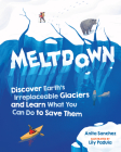 Meltdown: Discover Earth's Irreplaceable Glaciers and Learn What You Can Do to Save Them By Anita Sanchez, Lily Padula (Illustrator) Cover Image