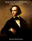 Mendelssohn: A Self-Portrait In His Own Words By David Whitwell Cover Image