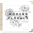 How To Draw Modern Florals: An Introduction To The Art of Flowers, Cacti, and More Cover Image