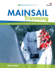 Mainsail Trimming: Get the Best Power & Acceleration Whether Racing or Cruising (Wiley Nautical) Cover Image