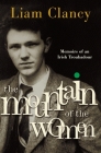 The Mountain of the Women: Memoirs of an Irish Troubadour By Liam Clancy Cover Image