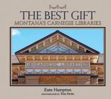 The Best Gift: Montana's Carnegie Libraries By Kate Hampton Cover Image