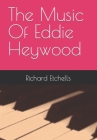 The Music Of Eddie Heywood By Richard Etchells Cover Image