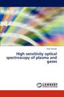 High Sensitivity Optical Spectroscopy of Plasma and Gases By Peter Erm K., Peter Ermak Cover Image