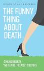 The Funny Thing about Death: Changing Our No Tears, Please Culture By Donna Lynne Erickson Cover Image
