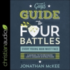 The Guy's Guide to Four Battles Every Young Man Must Face Lib/E: A Manual to Overcoming Life's Common Distractions By Jonathan McKee, Kirby Heyborne (Read by) Cover Image